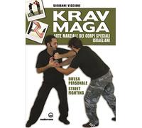 Krav Maga. Arte marziale dei corpi speciali israeliani. Difesa personale, street fighting. Ediz. illustrata