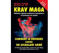 Krav-Maga: Comment se défendre contre un assaillant armé: Méthode originale israélienne d'autodéfense et techniques de combat