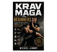 Krav Maga for Beginners: A Step-by-Step Guide to Master Essential Stances, Strikes, Choke Escapes, and Ground Defense