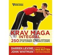 Krav maga intégral: 250 techniques d’auto-défense et de combat