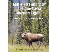 Kraz & Kat's Amazingly Awesome Alaska Adventure (Again): Return to the North