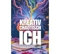Kreativ. Chaotisch. Ich. - Tagebuch für besondere Köpfe: Tagebuch für besondere Jugendliche und Kinder mit einem schnellen Kopf | Selbsthilfe zur besseren Konzentration | ADHS Journal