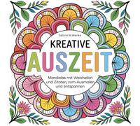 Kreative Auszeit: Mandalas mit Weisheiten und Zitaten zum Ausmalen und entspannen