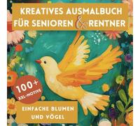 Kreatives Ausmalbuch für Senioren & Rentner: 100+ einfache XXL-Motive | Blumen und Vögel