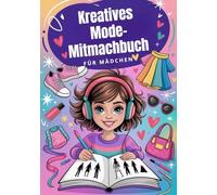 Kreatives Mode-Mitmachbuch für Mädchen 7-12 Jahre: Mode-Activity Book mit Ausmalbildern, Outfit-Designs, kreativen Zeichenideen und ... - das perfekte Geschenk für kreative Mädchen
