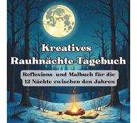 Kreatives Rauhnächte-Tagebuch: Reflexions- und Malbuch für die zwölf Nächte zwischen den Jahren