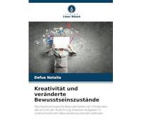 Kreativität und veränderte Bewusstseinszustände: Psychophysiologische Besonderheiten von Probanden, die sich bei der Ausführung kreativer Aufgaben in unterschiedlichen Bewusstseinszuständen befinden