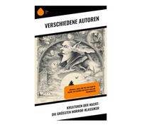 Kreaturen der Nacht: Die größten Horror-Klassiker: Dracula, Lokis, Der Wij, Der Vampyr, Bobok, Die Legende von Sleepy Hollow, Frankenstein