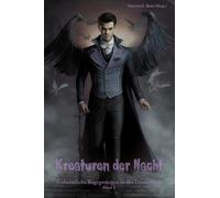 Kreaturen der Nacht - Unheimliche Begegnungen in der Dunkelheit Band 1: Mystery-, Fantasy- und Horror-Kurzgeschichten