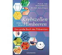 Krebszellen mögen keine Himbeeren: Das große Buch der Prävention