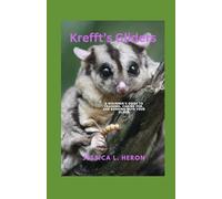 Krefft's Gliders: A Beginner's Guide to Training, Caring for, and Bonding with Your Glider