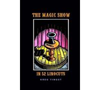 Kreg Yingst The Magic Show in 52 Linocuts (Tascabile)