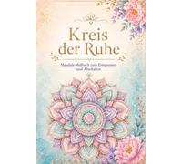 Kreis der Ruhe: Mandala-Malbuch zum Entspannen und Abschalten