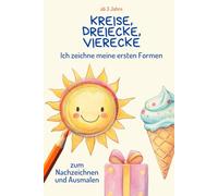 Kreise, Dreiecke, Vierecke - Ich zeichne meine ersten Formen: zum Nachzeichnen und Ausmalen