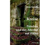Kreise. Potsdam und das Attentat auf Hitler; Circles. Potsdam and the assassination attempt on Hitler