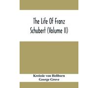 Kreissle Von Hellborn George Gr The Life Of Franz Schubert (Volume (Tascabile)
