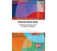 Kremlin Media Wars: Censorship and Control Since the Invasion of Ukraine