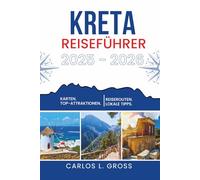 KRETA REISEFÜHRER 2025 - 2026: Dinge passieren, wenn Sie das Mittagessen nicht überstürzen