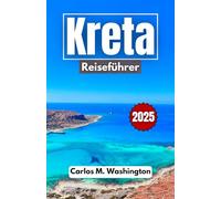 Kreta Reiseführer 2025: Entdecken Sie die Geheimnisse von Bergdörfern, ruhigen Meereslandschaften und legendären Helden an einem zeitlosen mediterranen Ort
