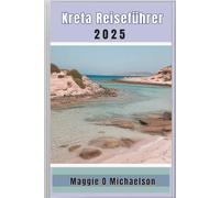 Kreta Reiseführer 2025: Finden Sie Ihren perfekten Rückzugsort und schaffen Sie unvergessliche Erinnerungen