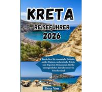 Kreta Reiseführer 2026: Entdecken Sie traumhafte Strände, antike Ruinen, authentische Küche und Experten-Reiserouten für Ihr unvergessliches Inselabenteuer in Griechenland
