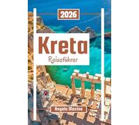 Kreta Reiseführer 2026: Erkunden Sie Griechenlands größte Insel mit Kultur, lokalen Schätzen, antiken Ruinen, Stränden und Familientipps