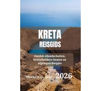 KRETA Reisgids 2026: Ontdek eilandschatten, kristalheldere baaien en afgelegen dorpjes