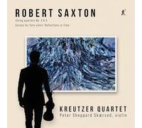 Robert Saxton: String Quartets Nos. 3 & 4. Sonata For Solo Violin 'Reflections In Time'