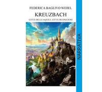 Kreuzbach. Città delle aquile, città dei piccioni. Ediz. integrale