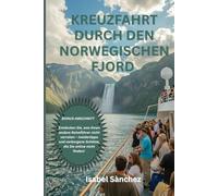 KREUZFAHRT DURCH DEN NORWEGISCHEN FJORD: Vom Meer zum Gipfel: Abenteuerliche Kreuzfahrt durch Norwegens berühmte Fjorde