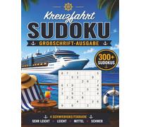 KREUZFAHRT SUDOKU: Großdruck Edition: 300+ Sudokus | Sehr Leicht • Leicht • Mittel • Schwer