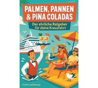 Kreuzfahrten - Palmen, Pannen & Pina Colada - Der ehrliche Ratgeber & Reiseführer für deine Kreuzfahrt