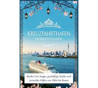 Kreuzfahrthäfen Nordostasien: Bucket List-Stopps, geschäftige Städte und versteckte Häfen von Tokio bis Busan