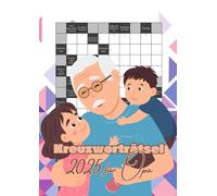 Kreuzworträtsel 2025 für Opa: Das Rätselbuch mit großer Schrift und kniffligen Fragen für clevere Großväter