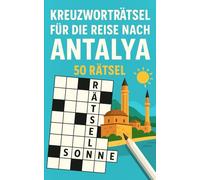 Kreuzworträtsel für die Reise nach Antalya: 50 leichte Kreuzworträtsel über Antalya & Reisen | Humorvoller Rätselspaß für Urlaub & Flug