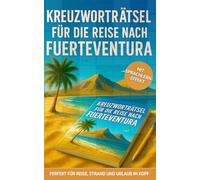 Kreuzworträtsel für die Reise nach Fuerteventura: 50 unterhaltsame Kreuzworträtsel über Fuerteventura & Reisen | Humorvoller Rätselspaß für Urlaub & Flug