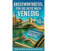 Kreuzworträtsel für die Reise nach Venedig: 50 unterhaltsame Kreuzworträtsel über Venedig & Reisen | Humorvoller Rätselspaß für Urlaub & Reise