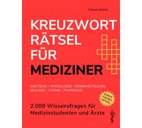 Kreuzworträtsel für Mediziner: 2.000 Wissensfragen für Medizinstudenten und Ärzte │ Anatomie │ Physiologie │ Krankheitslehre │ Biologie │ Chemie │ Pharmazie