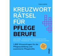 Kreuzworträtsel für Pflegeberufe: 1.800 Wissensfragen für die Pflegeausbildung und examinierte Pflegekräfte - Anatomie │ Physiologie │ Krankheitslehre │ Biologie │ Pharmazie │ Pflegewissenschaften