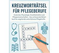 Kreuzworträtsel für Pflegeberufe: 1.800 Wissensfragen für die Pflegeausbildung und examinierte Pflegekräfte: Anatomie, Physiologie, Krankheitslehre ... für angehende und erfahrene Pflegekräfte