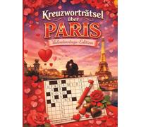 Kreuzworträtsel über Paris - Valentinstags-Edition: 100 hochwertige Rätsel - ein gedanklicher Spaziergang durch Paris | Valentinstag Buch Geschenk | ... Valentinstagsgeschenk Ideen | Personalisiert