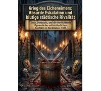 Krieg des Eicheneimers: Absurde Eskalation und blutige städtische Rivalität: Stolz, Diebstahl, und die vernichtende Dynamik des mittelalterlichen Konflikts in Norditalien, 1325
