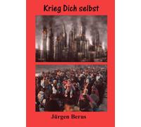 Krieg Dich selbst: Kuriose Kurzgeschichten über die Unbill des Lebens