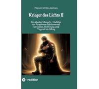 Krieger des Lichts II: Ein idealer Mensch - Hadithe des Propheten Mohammed für Stärke, Hoffnung und Tugend im Alltag