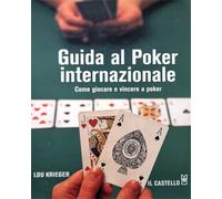 Krieger,Lou. - Guida al poker internazionale. Come giocare e vincere a poker.