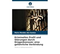 Kriminelles Profil und Störungen durch Drogenkonsum: eine gefährliche Verbindung: Studie zur Gefängnispopulation