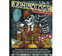 KRIMINOLOGIK: Rätselbuch für Erwachsene: Grausame und geheimnisvolle Verbrechen - Wortsuchrätsel, Kreuzworträtsel und Labyrinthe als spannende Herausforderung für Krimi-Fans