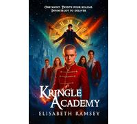 KRINGLE ACADEMY: BOOK 1: (A glitch-born elf, a rogue Santa, and a dying multiverse where belief itself burns as fuel for one last Christmas to remember)