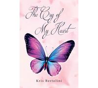 Kris Bertolini The Cry of My Heart (Tascabile)