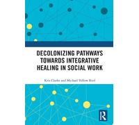 Kris Clarke Micha Decolonizing Pathways towards Integrative Healing (Tascabile)
